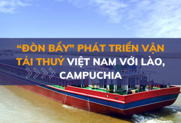 “Đòn bẩy” phát triển vận tải thuỷ Việt Nam với Lào, Campuchia
